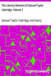 The Literary Remains of Samuel Taylor Coleridge, Volume 1