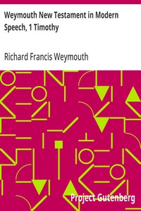 Weymouth New Testament in Modern Speech, 1 Timothy