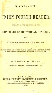 Sanders' Union Fourth Reader
Embracing a Full Exposition of the Principles of Rhetorical Reading; with Numerous Exercises for Practice, Both in Prose and Poetry, Various in Style, and Carefully Adapted to the Purposes of Teaching in Schools of Every Grad