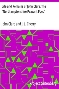 Life and Remains of John Clare, The "Northamptonshire Peasant Poet"