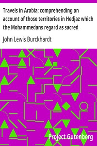 Travels in Arabia; comprehending an account of those territories in Hedjaz which the Mohammedans regard as sacred