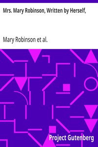 Mrs. Mary Robinson, Written by Herself,
With the lives of the Duchesses of Gordon and Devonshire